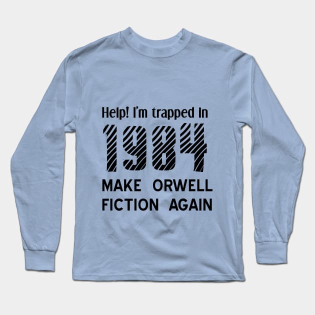 1984 Make Orwell Fiction Again Long Sleeve T-Shirt by qzizdesigns